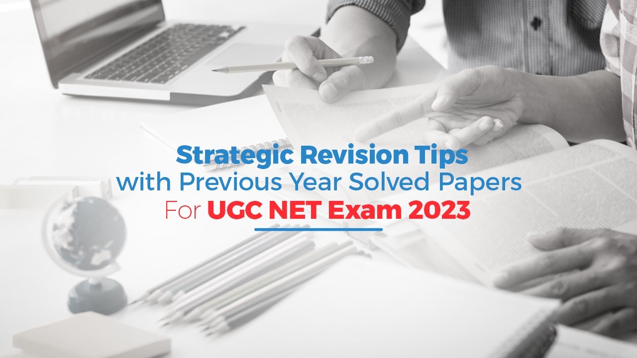 Strategic Revision Tips with Previous Year Solved Papers for UGC NET 2023 Exam.jpg